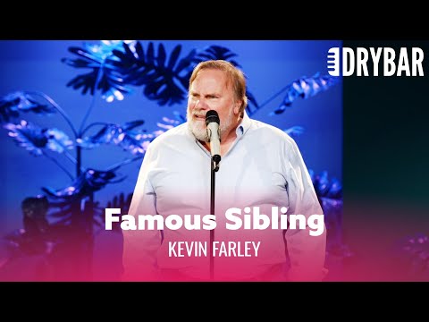 It’s Really Weird Having A Famous Sibling. Kevin Farley