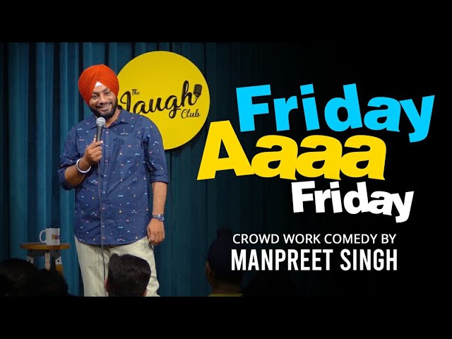 Friday Aaaa | Crowd Work | Stand up comedy ft : Manpreet Singh