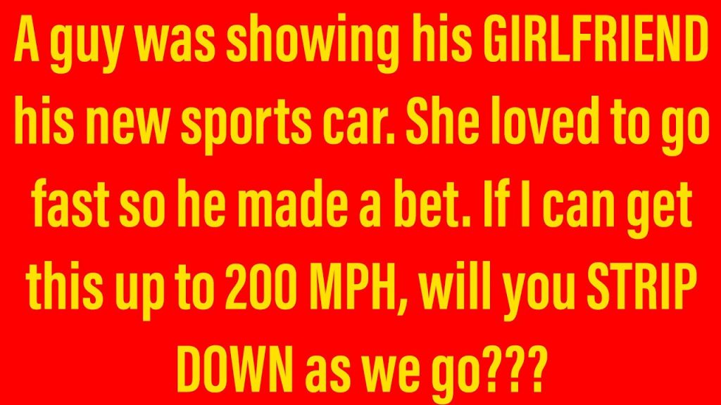 Funny Jokes – My Girlfriend Loves When I Drive Fast And She Proves it.