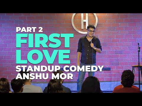 Part 2: First Love | Standup Comedy by Anshu Mor