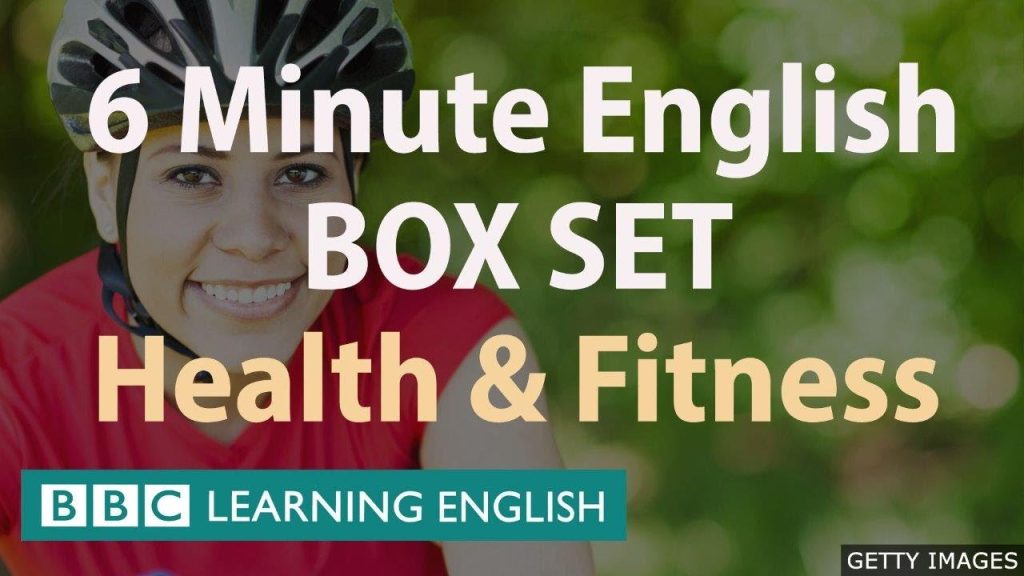 BOX SET: 6 Minute English – ‘Health and Fitness’ English mega-class! One hour of new vocabulary!