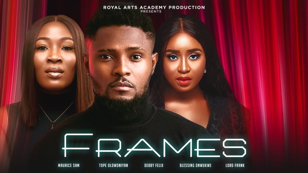 Watch Maurice Sam, Tope Olowoniyan, Debby Felix in FRAMES | New Nollywood Movie