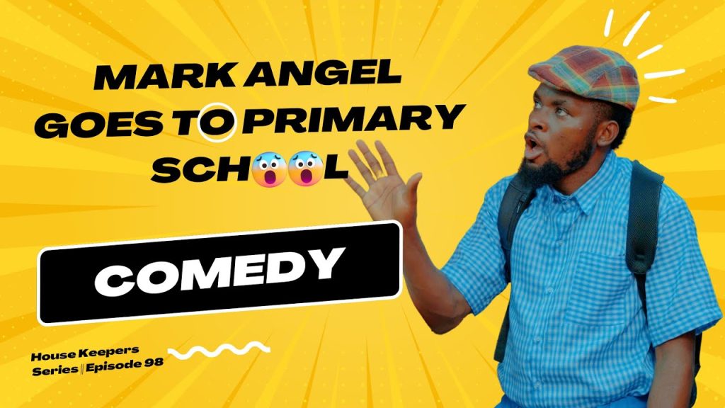Mark Angel Goes Back To Primary School || House Keeper full episode 98 || Mark Angel Comedy