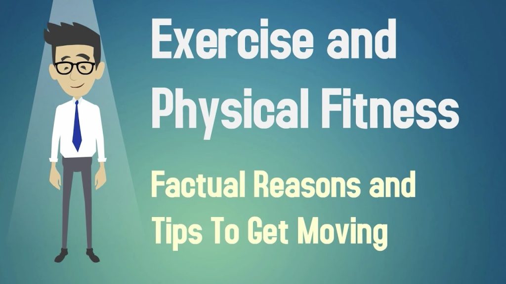 Exercise and Physical Fitness – Factual Reasons and Tips To Get Moving