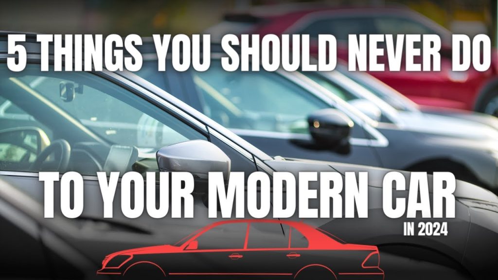 5 Things You Should NEVER Do To Your Modern Car in 2024